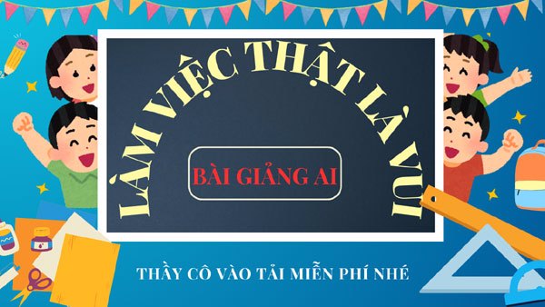 Bài giảng AI Tập đọc lớp 2: Làm việc thật là vui