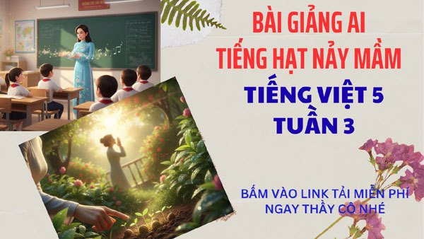 Bài Giảng AI "Tiếng Hạt Nảy Mầm" Tiếng Việt 5 – Tuần 3.