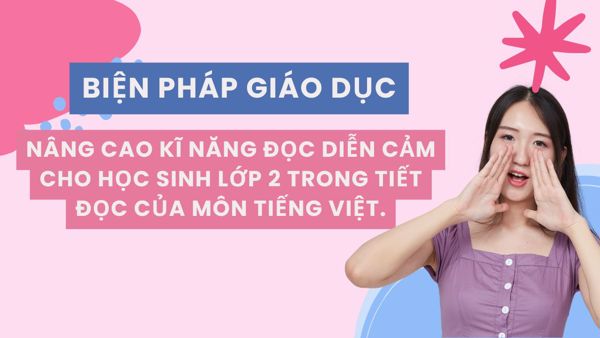Biện pháp nâng cao kỹ năng đọc diễn cảm cho học sinh lớp 2 (GDPT 2018)