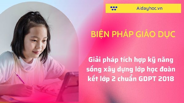 Giải pháp tích hợp kỹ năng sống xây dựng lớp học đoàn kết lớp 2 chuẩn GDPT 2018