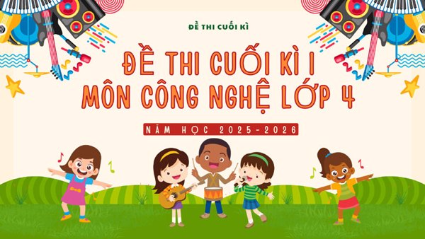 Đề thi cuối kì I môn Công nghệ lớp 4 (có ma trận)