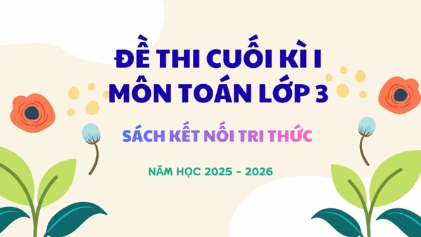 Đề thi cuối kì I môn Toán Lớp 3 (có ma trận)