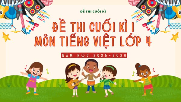 Đề Thi Tiếng Việt Lớp 4 Cuối Kì 1 (có ma trận)