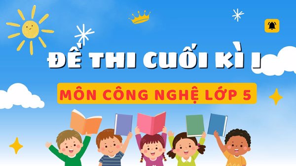 Đề Thi Công Nghệ Lớp 5 Cuối Kì 1 (Có ma trận)