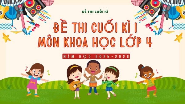 Đề Thi Khoa Học Lớp 4 Cuối Kì 1 (có ma trận)