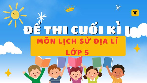 Đề Thi Lịch Sử & Địa Lí Lớp 5 Cuối Kì 1 (có ma trận)