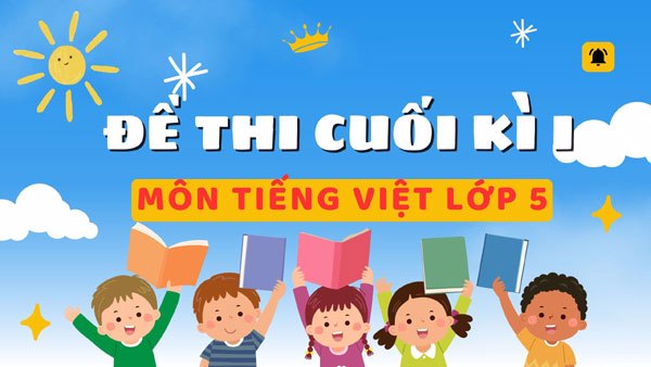 Đề Thi Tiếng Việt Lớp 5 Cuối Kì 1 (có ma trận)