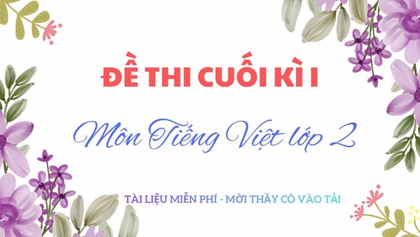 Đề thi Tiếng Việt Lớp 2 Cuối Học Kì 1 (Có Ma Trận)