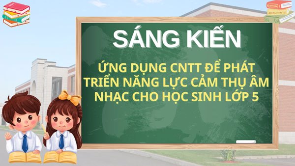 Ứng dụng CNTT để phát triển năng lực cảm thụ âm nhạc cho học sinh lớp 5