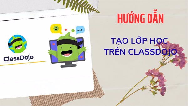 Hướng dẫn giáo viên cách tạo lớp học trên ClassDojo để quản lý học sinh hiệu quả